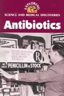 Cover of: Antibiotics (Exploring Science and Medical Discoveries Series)