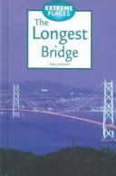 Cover of: Extreme Places - The Longest Bridge (Extreme Places) | Darv Johnson