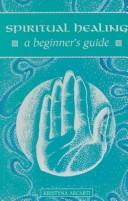 Cover of: Spiritual Healing: A Beginner's Guide (Beginner's Guides)