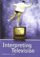 Cover of: Interpreting Television