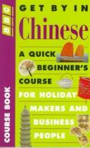 Cover of: Get by in Chinese: A Quick Beginners' Course in Spoken Mandarin for Holidaymakers and Business People (Get By in Series)