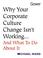 Cover of: Why Your Corporate Culture Change Isn't Working