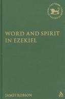 Word And Spirit in Ezekiel (Library of Hebrew Bible/ Old Testament Studies) by James Robson