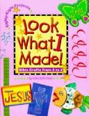 Cover of: Look What I Made: Bible Crafts from A to Z