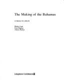 The making of the Bahamas by Philip Cash, Don Maples, Don Maples, A. Packer, Alison Packer