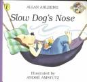 Cover of: Slow Dog's Nose by Allan Ahlberg