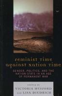 Cover of: Feminist Time Against Nation Time: Gender, Politics, and the Nation-State in an Age of Permanent War