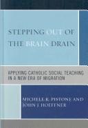 Cover of: Stepping Out of the Brain Drain: Applying Catholic Social Teaching in a New Era of Migration