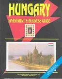 Cover of: Hungary Investment and Business Guide | USA International Business Publications