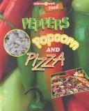 Cover of: Peppers, Popcorn, and Pizza (Science at Work (Austin, Tex.).) | Celeste A. Peters