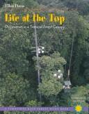 Cover of: Life at the Top: Research in a Tropical Forest Canopy (Rain Forest Pilot)