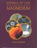 Cover of: Magnesium (Blashfield, Jean F. Sparks of Life.) by Jean F. Blashfield