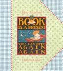 Cover of: A Book Is A Present You Can Open Again And Again