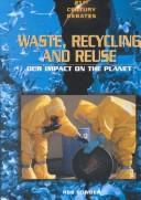 Cover of: Waste, Recycling, and Reuse: Our Impact on the Planet (21st Century Debates)