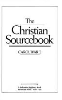 Cover of: The Christian sourcebook by Carol Ward