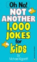 Cover of: Oh No!  Not Another 1,000 Jokes for Kids by Michael Kilgarriff, Michael Kilgarriff