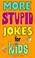 Cover of: More Stupid Jokes for Kids