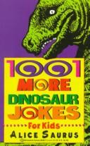1001 more dinosaur jokes for kids by Alice Saurus