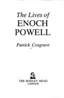 The lives of Enoch Powell by Patrick Cosgrave
