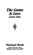 Cover of: The Game Is Love by Jeanne Allan