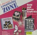 Cover of: Gold and Silver Craft Kit (Creativity Zone) by Rebecca Magruder