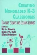 Cover of: Creating Nongraded K-3 Primary Classrooms: Teachers' Stories and Lessons Learned