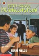 Cover of: Fifth-Grade Frankenstein by Terri Fields