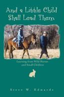 Cover of: And a Little Child Shall Lead Them: Learning from Wild Horses and Small Children