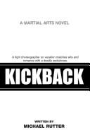 Cover of: KickBack: A fight choreographer on vacation matches wits and romance with a deadly seductress.