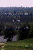 Cover of: Maybe You Should Look A Little Closer by Terri Miller