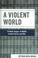 Cover of: A Violent World: TV News Images of Middle Eastern Terror and War (Critical Media Studies: Institutions, Politics, and Culture)