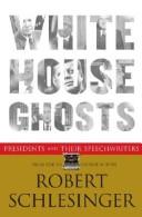 Cover of: White House Ghosts: Presidents and Their Speechwriters