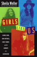 Cover of: Girls Like Us: Carole King, Joni Mitchell, Carly Simon--And the Journey of a Generation