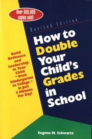 Cover of: How to Double Your Child's Grades in School: Build Brilliance and Leadership in Your Child--From Kindergarten to College--in Just 5 Minutes Per Day