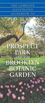 Cover of: The complete illustrated guidebook to Prospect Park and the Brooklyn Botanic Garden