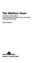 Cover of: The Welfare State: Privatization, Deregulation, Commercialization of Public Services  by Dexter Whitfield
