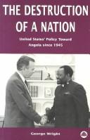Cover of: The Destruction of a Nation: United States' Policy Toward Angola Since 1945