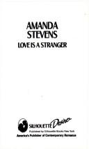 Cover of: Love Is A Stranger by Amanda Stevens