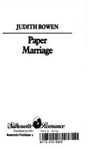 Cover of: Paper Marriage (Silhouette Romance, No. 823) by Judith Bowen