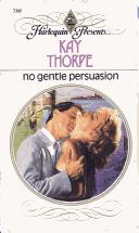 Cover of: No Gentle Persuasion by Kay Thorpe