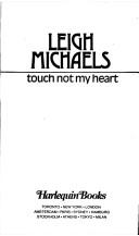 Cover of: Touch Not My Heart by Leigh Michaels