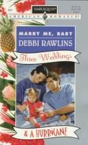 Cover of: Marry Me Baby  (Three Weddings & A Hurricane) by Debbi Rawlins