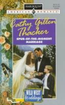 Cover of: Spur Of The Moment Marriage  (Wild West Weddings) by Cathy Gillen Thacker