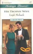 Cover of: His Trophy Wife (To Have And To Hold)