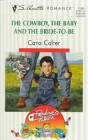 Cover of: The cowboy, the baby and the bride-to-be by Cara Colter