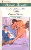 Cover of: Claiming His Baby (Ready For Baby) - Larger Print (Harlequin Romance 519 : Ready for Baby) by Rebecca Winters