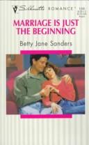 Cover of: Marriage Is Just The Beginning (Harlequin Silhouette Romance, No 1245) by Sanders