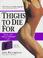 Cover of: Thighs to die for
