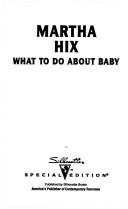 Cover of: What To Do About Baby  (That'S My Baby) by Martha Hix