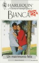 Cover of: Harlequin Bianca: novelas con corazón, aventura, intriga y pasión (un matrimonio feliz)